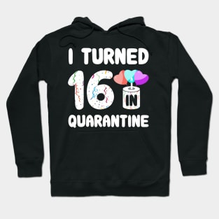 I Turned 16 In Quarantine Hoodie